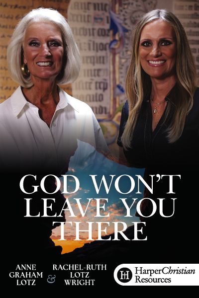 God Won’t Leave You There by Anne Graham Lotz and Rachel-Ruth Lotz Wright
