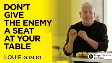 Don't Give the Enemy a Seat at Your Table by Louie Giglio